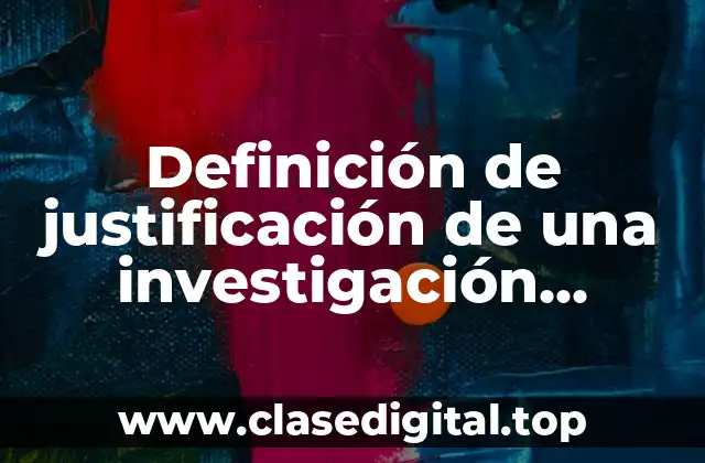 Ejemplos de justificación de una investigación educativa