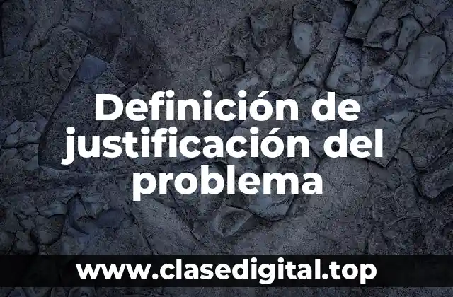 Definición de justificación del problema
