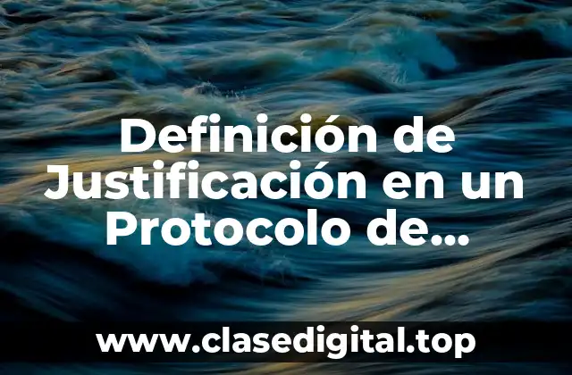Definición de Justificación en un Protocolo de Investigación Ejemplo
