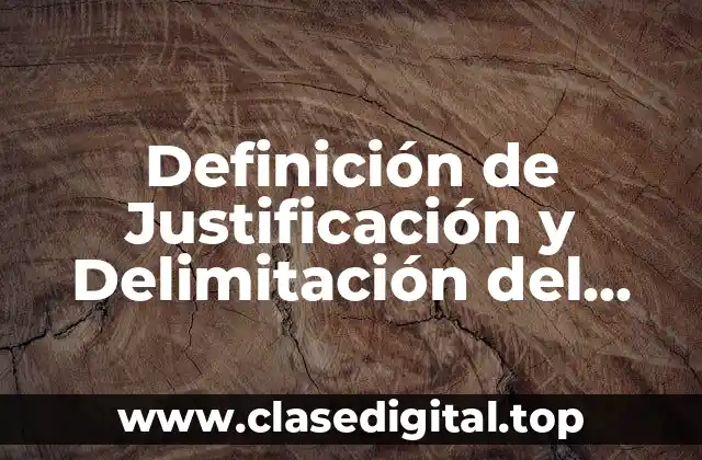 Definición de Justificación y Delimitación del Tema