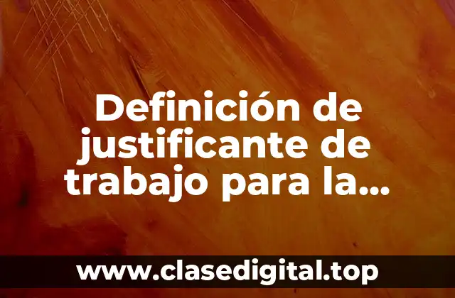 Definición de justificante de trabajo para la escuela