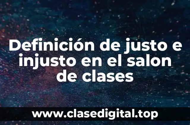 Ejemplos de justo e injusto en el salón de clases