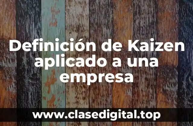 Definición de Kaizen aplicado a una empresa