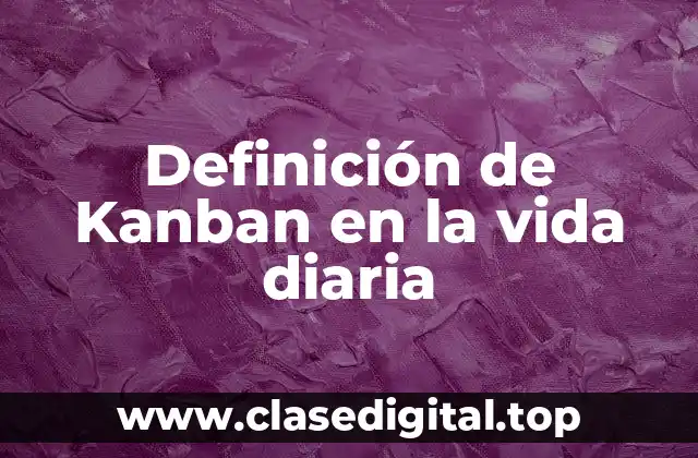 Definición de Kanban en la vida diaria
