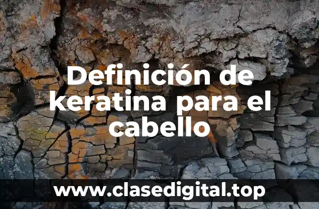 Definición de keratina para el cabello