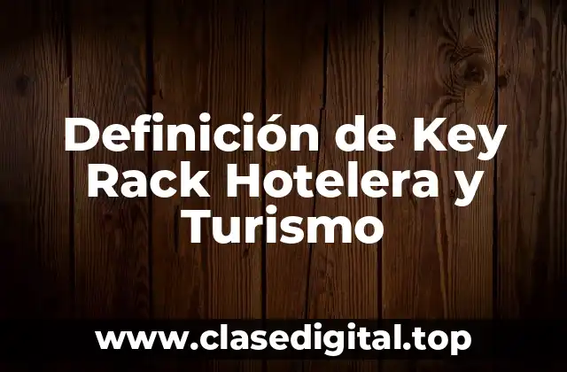 Definición de Key Rack Hotelera y Turismo