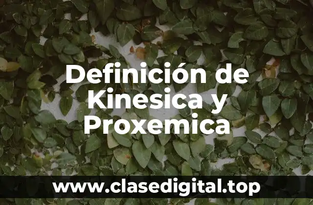 Definición de Kinesica y Proxemica