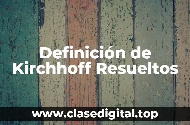 Definición de Kirchhoff Resueltos