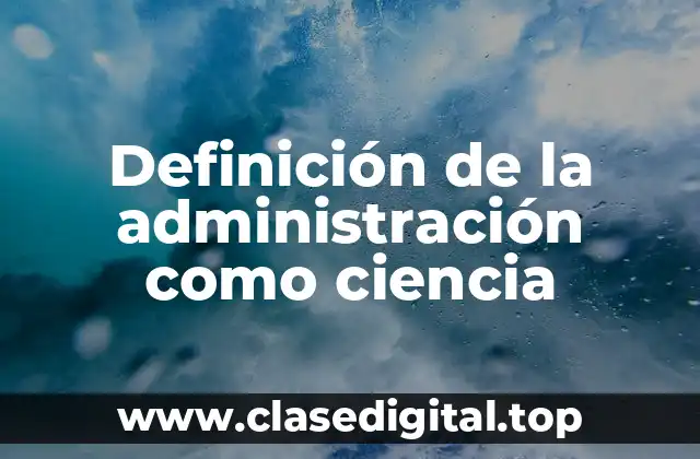 Ejemplos de la administración como ciencia