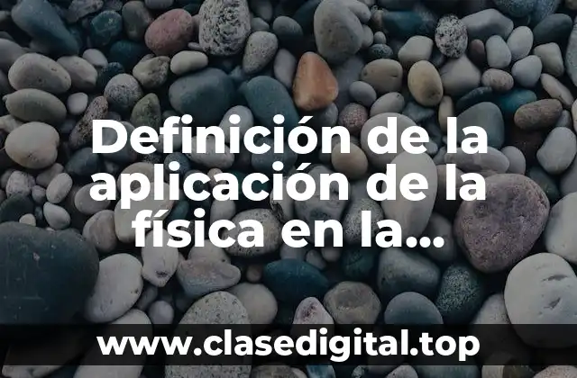 Ejemplos de la aplicación de la física en la biotecnología