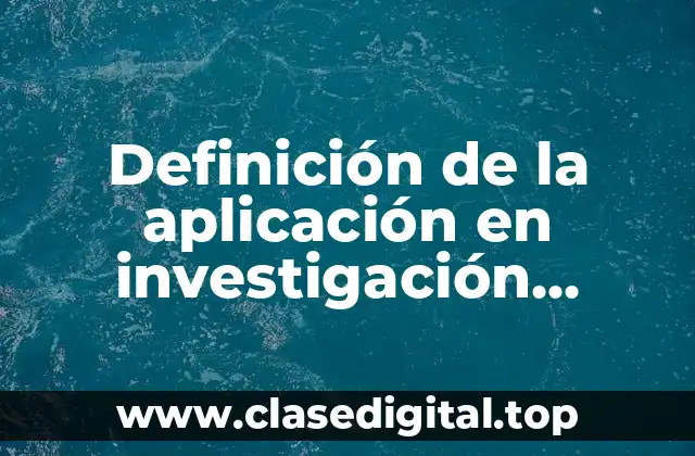 Definición de la aplicación en investigación utilizando el método teórico