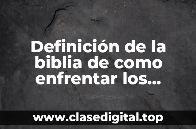 Definición de la biblia de como enfrentar los problemas familiares