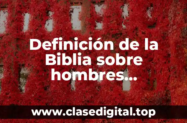 Definición de la Biblia sobre hombres imperfectos que Dios uso