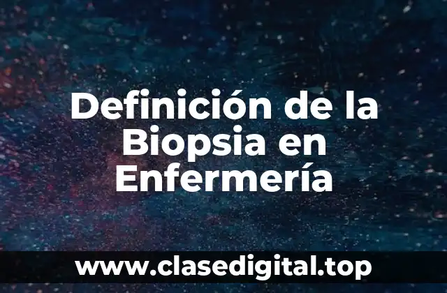 Definición de la Biopsia en Enfermería