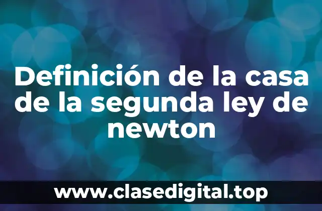 Ejemplos de la casa de la segunda ley de newton