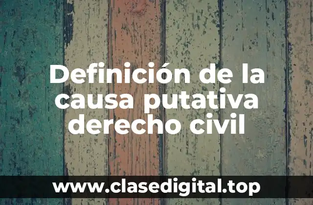 Definición de la causa putativa derecho civil