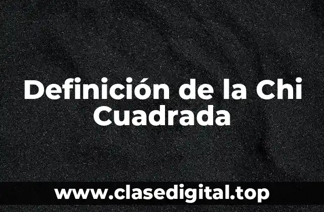 Definición de la Chi Cuadrada