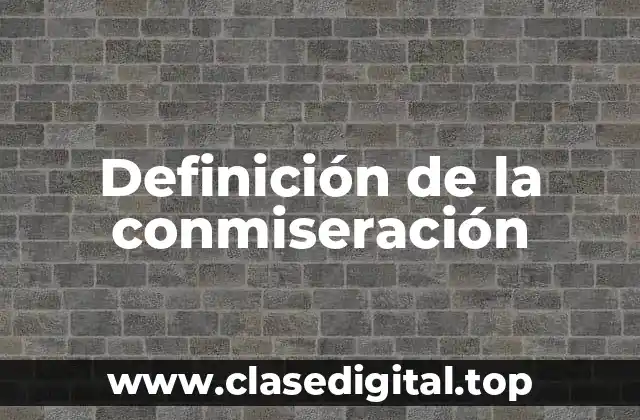 Definición de la conmiseración