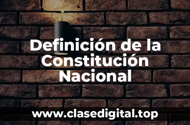 Definición de la Constitución Nacional