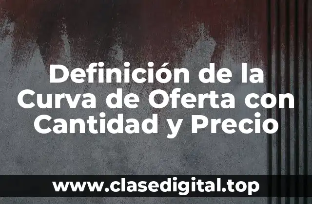 Definición de la Curva de Oferta con Cantidad y Precio