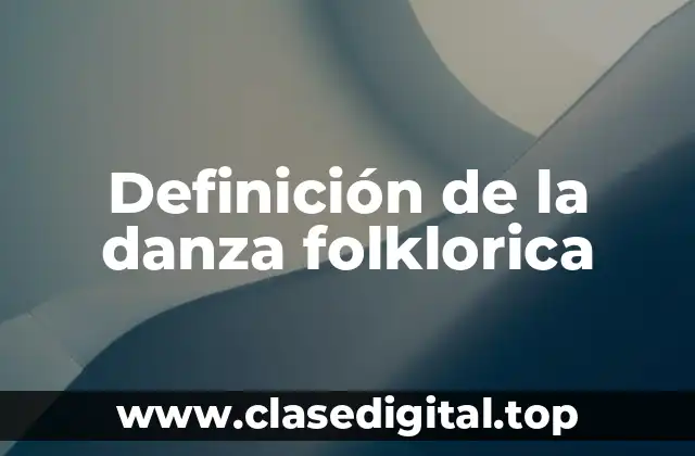 Definición de la danza folklorica
