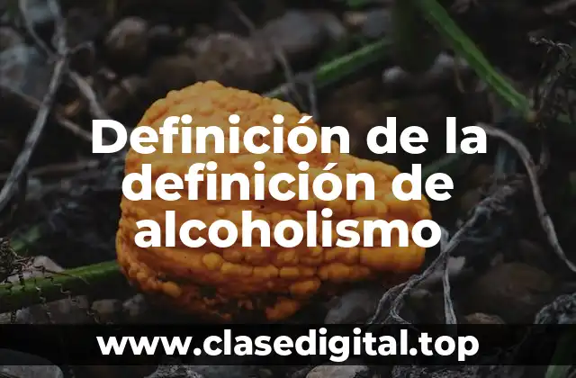 Definición de la definición de alcoholismo