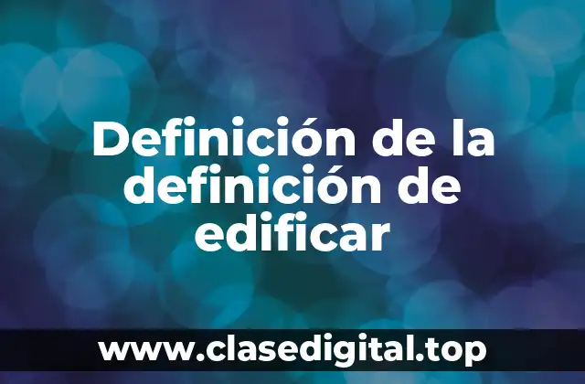 Definición de la definición de edificar