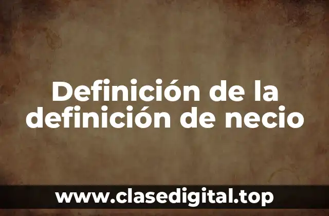 Definición de la definición de necio