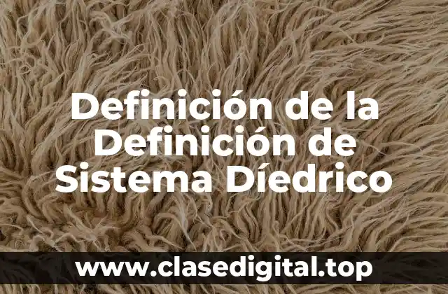 Definición de la Definición de Sistema Díedrico