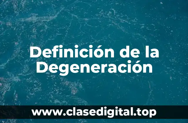 Definición de la Degeneración