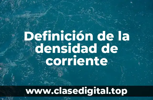 Definición de la densidad de corriente