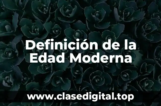 Definición de la Edad Moderna