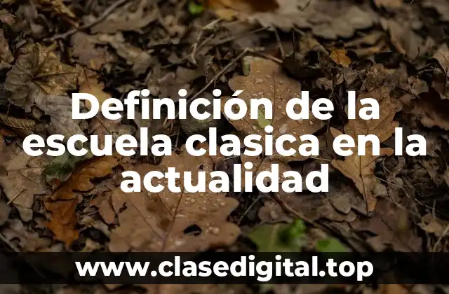 Definición de la escuela clasica en la actualidad