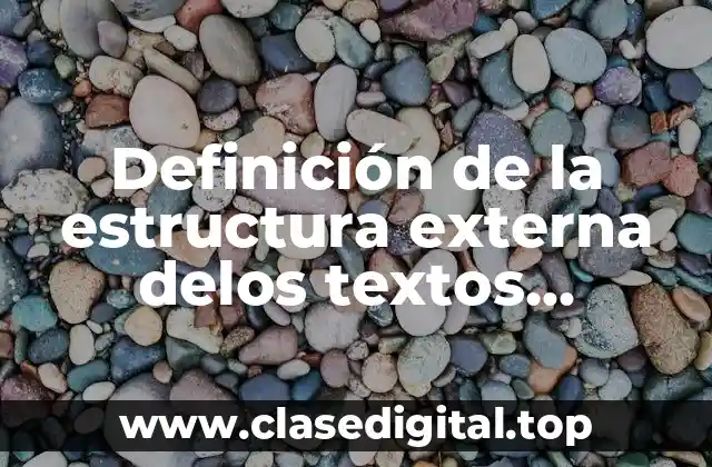 Definición de la estructura externa delos textos expositivos