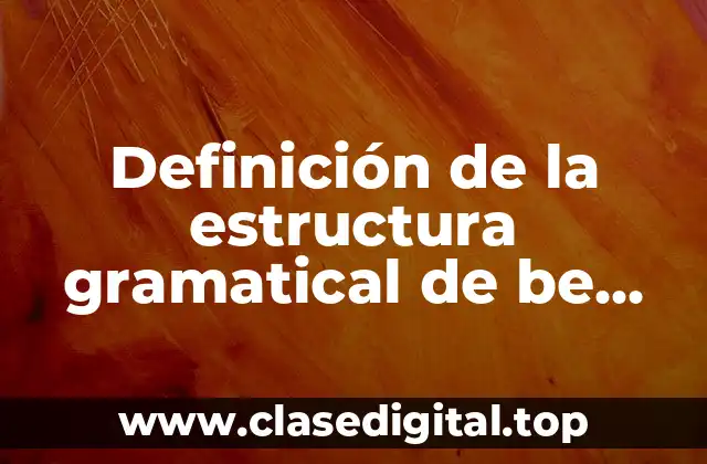Definición de la estructura gramatical de be going to