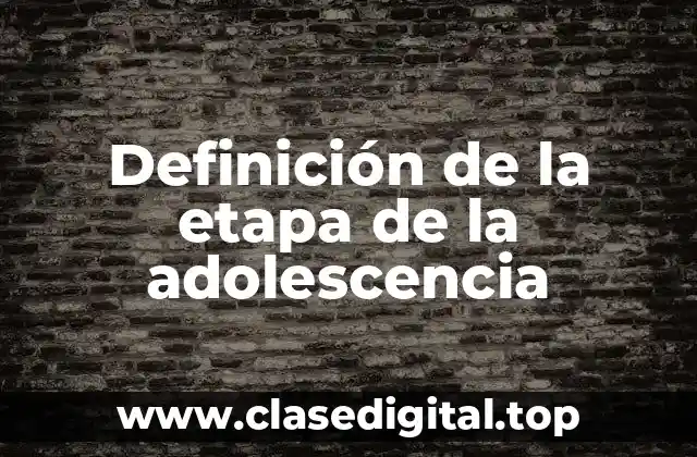 Definición de la etapa de la adolescencia