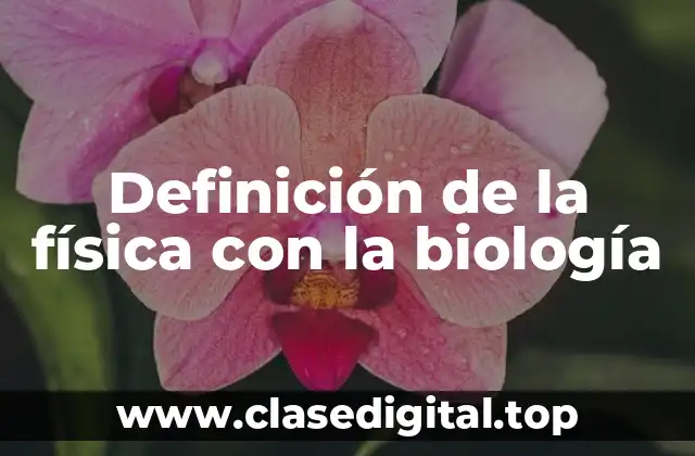 Definición de la física con la biología