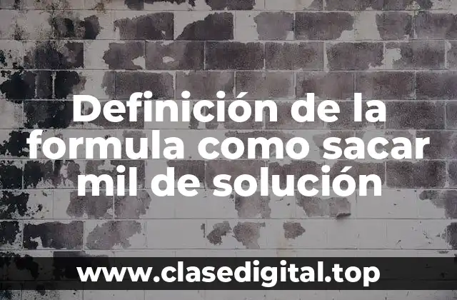 Definición de la formula como sacar mil de solución