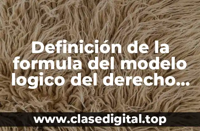 Definición de la formula del modelo logico del derecho penal