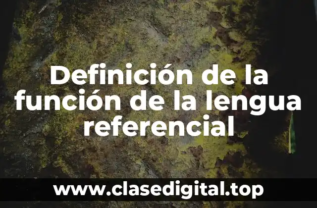 Definición de la función de la lengua referencial