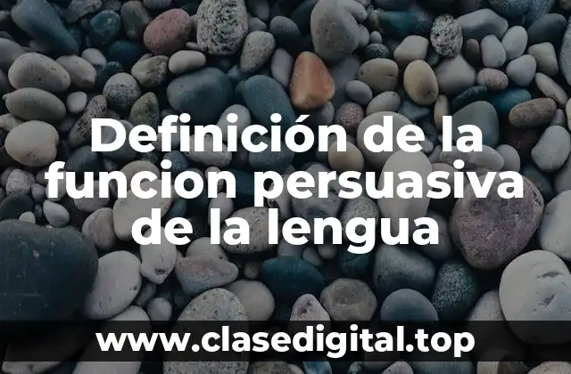 Ejemplos de la función persuasiva de la lengua