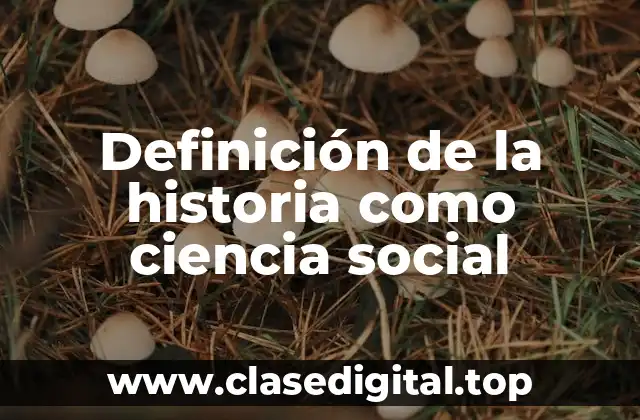Definición de la historia como ciencia social
