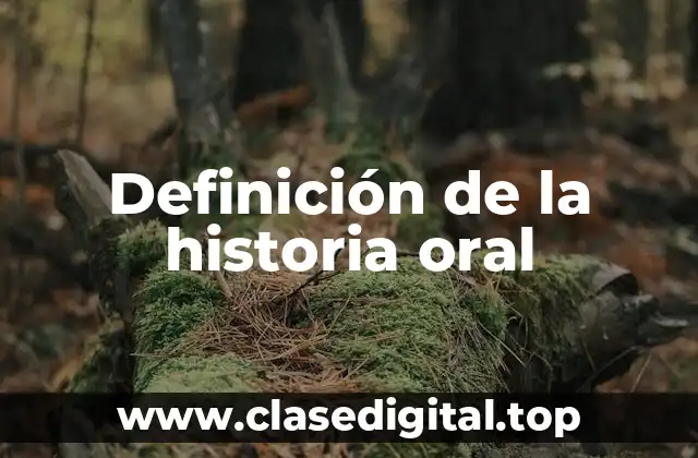 Definición de la historia oral