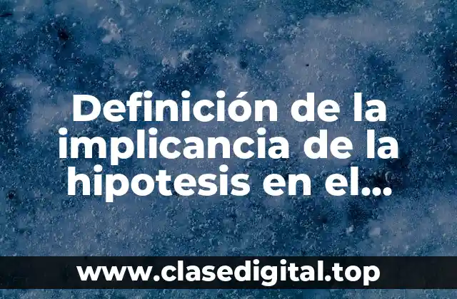 Definición de la implicancia de la hipotesis en el diseño