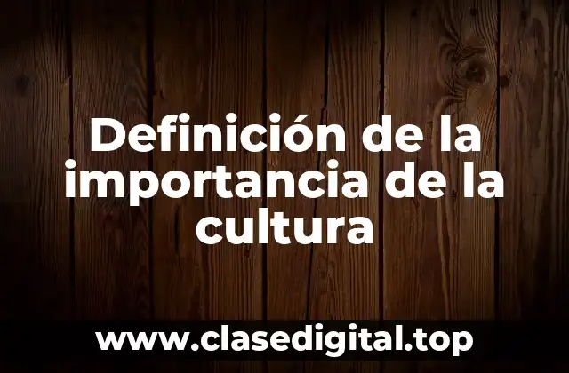 Definición de la importancia de la cultura