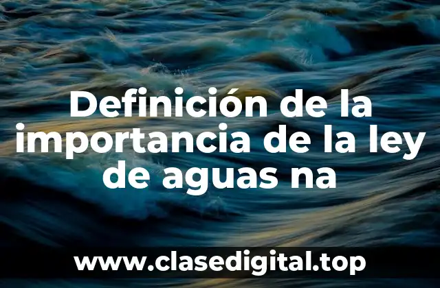 Definición de la importancia de la ley de aguas na