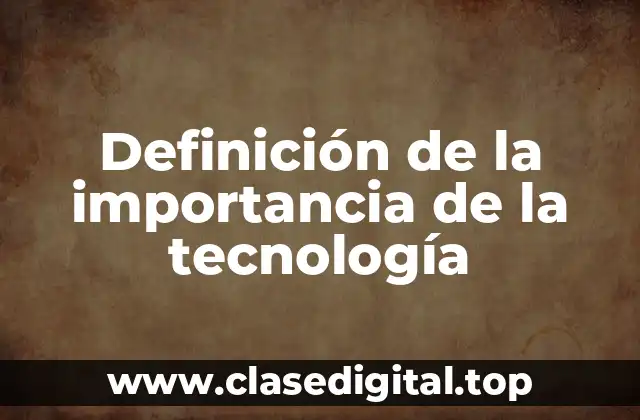 Ejemplos de la importancia de la tecnología