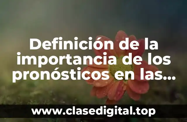 Definición de la importancia de los pronósticos en las empresas