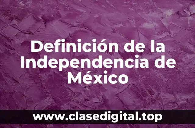 Definición de la Independencia de México