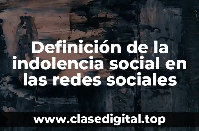 Definición de la indolencia social en las redes sociales